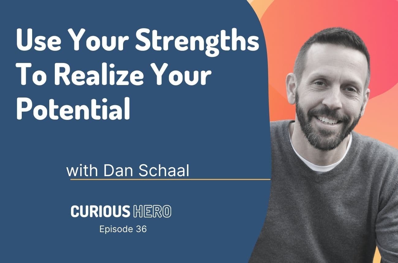 Use Your Strengths To Realize Your Potential with Dan Schaal