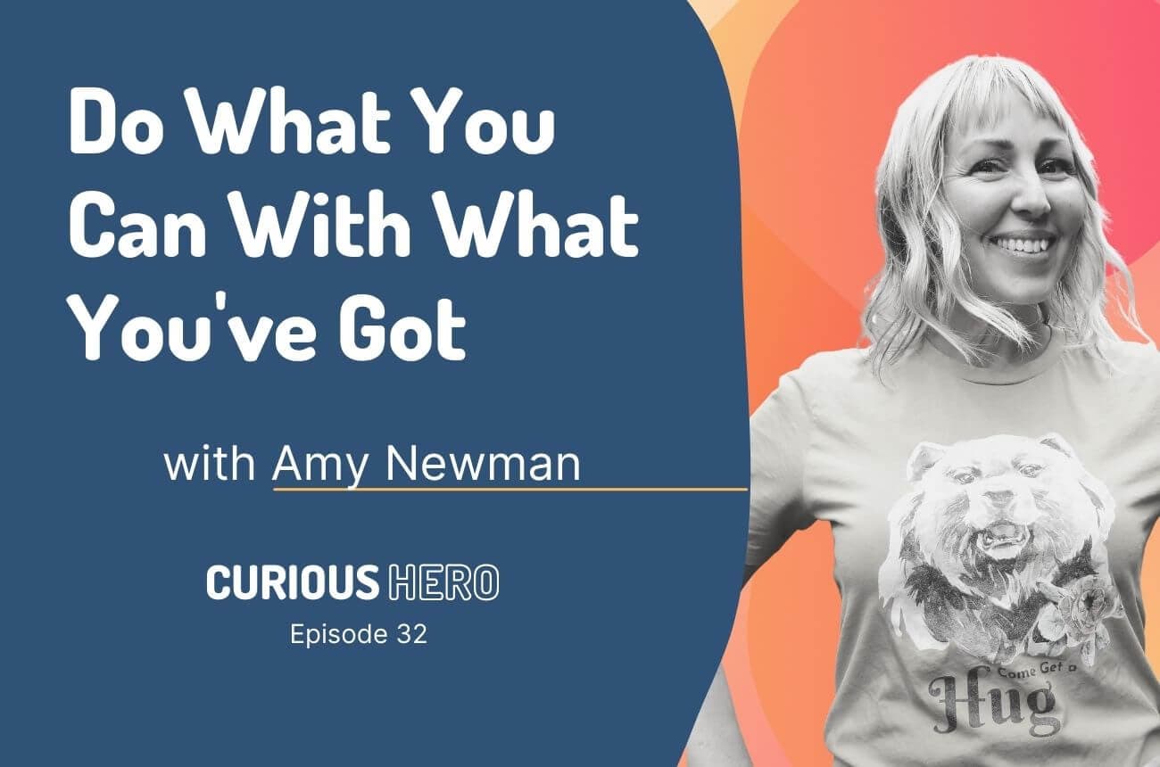 Do What You Can With What You've Got with Amy Newman