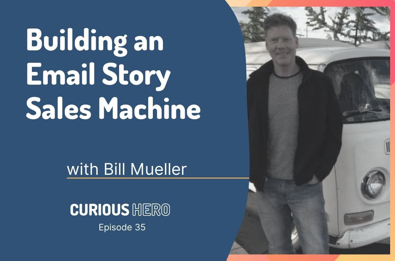 Building an Email Story Sales Machine with Bill Mueller