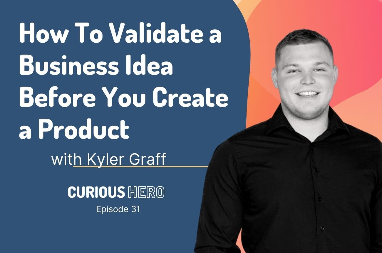 How To Validate a Business Idea Before You Create a Product with Kyler Graff
