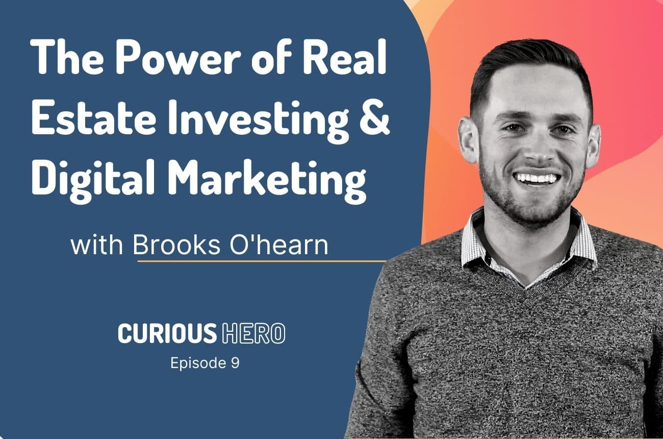 The Power of Real Estate Investing and Digital Marketing with Brooks O'Hearn