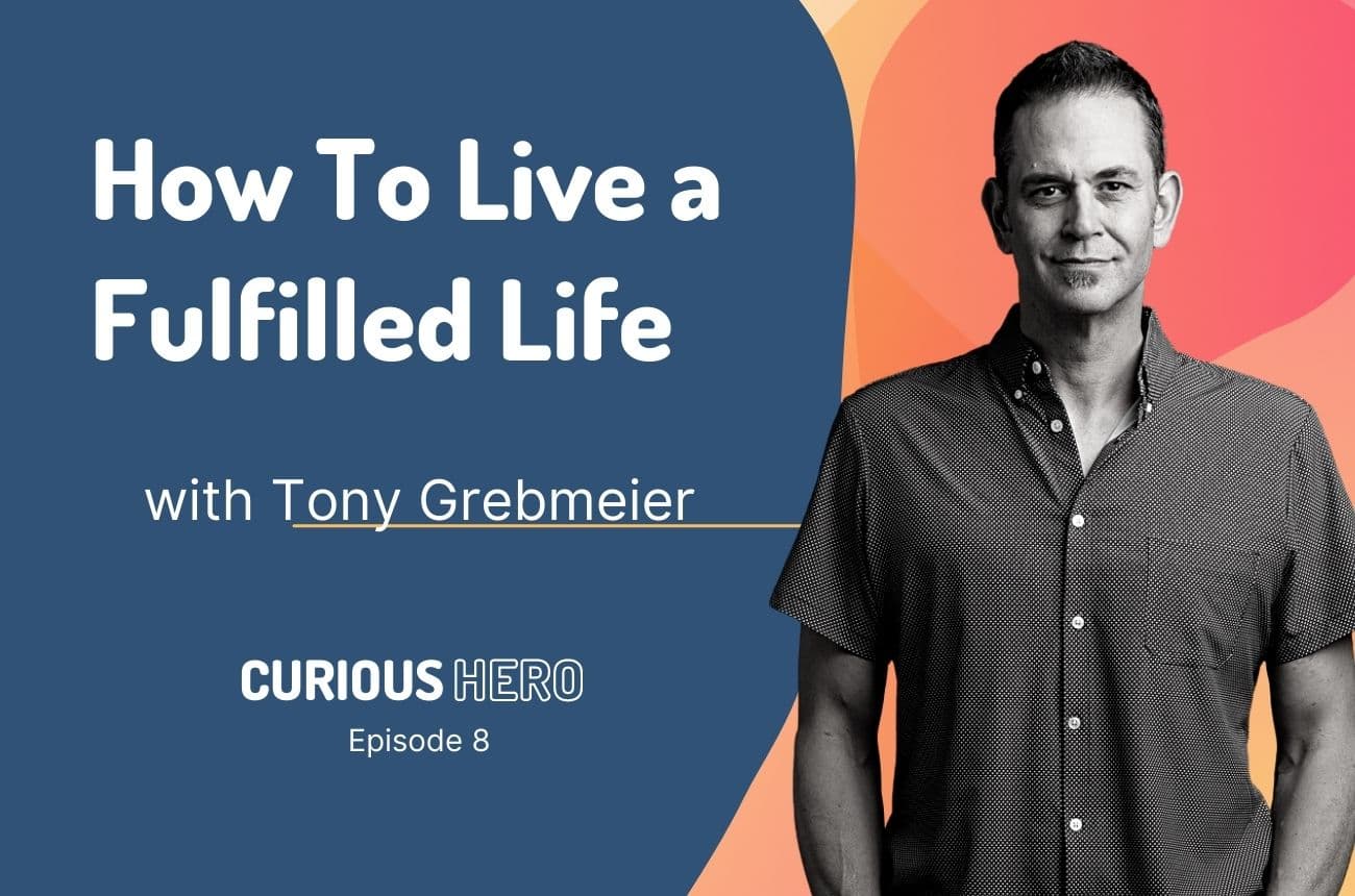 Tony Grebmeier on How To Live a Fulfilled Life